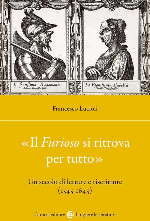 &laquo;Il Furioso si ritrova per tutto&raquo;. Un secolo di letture e riscritture (1515-1645)