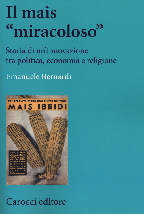 Il mais &laquo;miracoloso&raquo;. Storia di un'innovazione tra politica, economia e religione