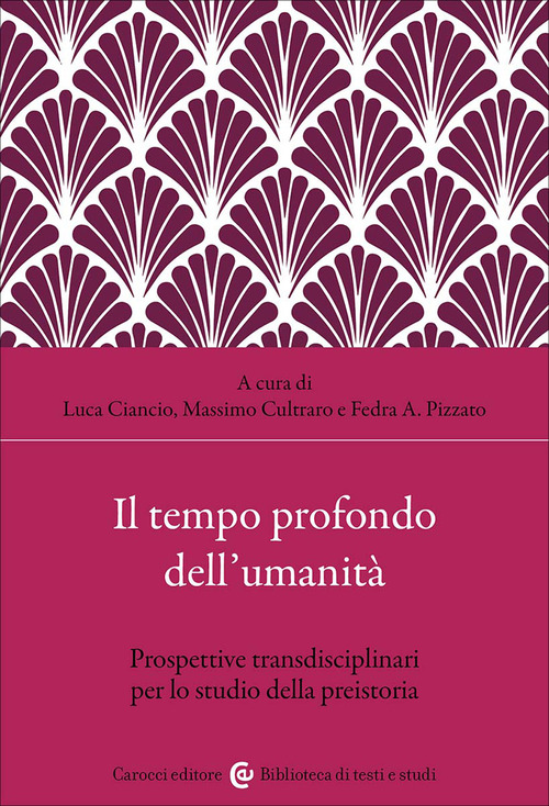Il tempo profondo dell'umanit&agrave;. Prospettive transdisciplinari per lo studio della preistoria