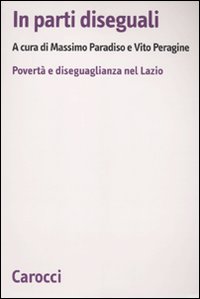 In parti diseguali. Povert&agrave; e diseguaglianza nel Lazio