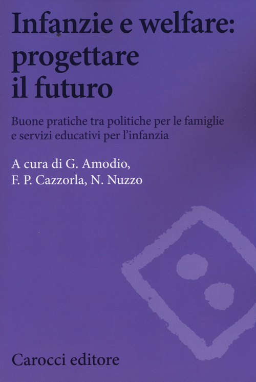 Infanzie e welfare: progettare il futuro. Buone pratiche tra politiche per le famiglie e servizi educativi per l'infanzia