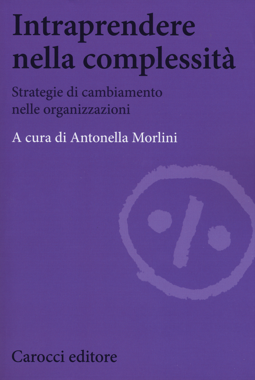 Intraprendere nella complessità. Strategie di cambiamento nelle organizzazioni