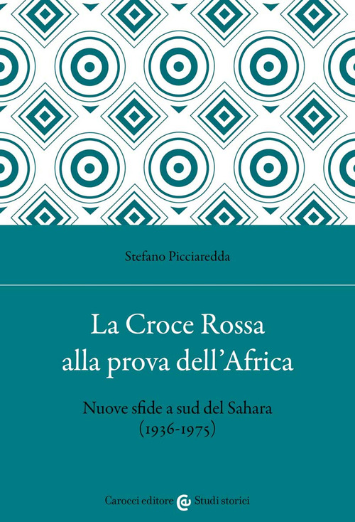 La Croce Rossa alla prova dell'Africa. Nuove sfide a sud del Sahara (1936-1975)