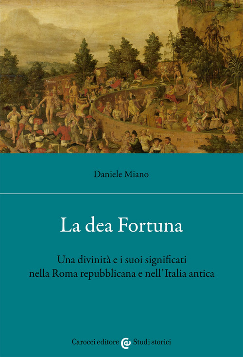 La dea Fortuna. Una divinit&agrave; e i suoi significati nella Roma repubblicana e nell'Italia antica