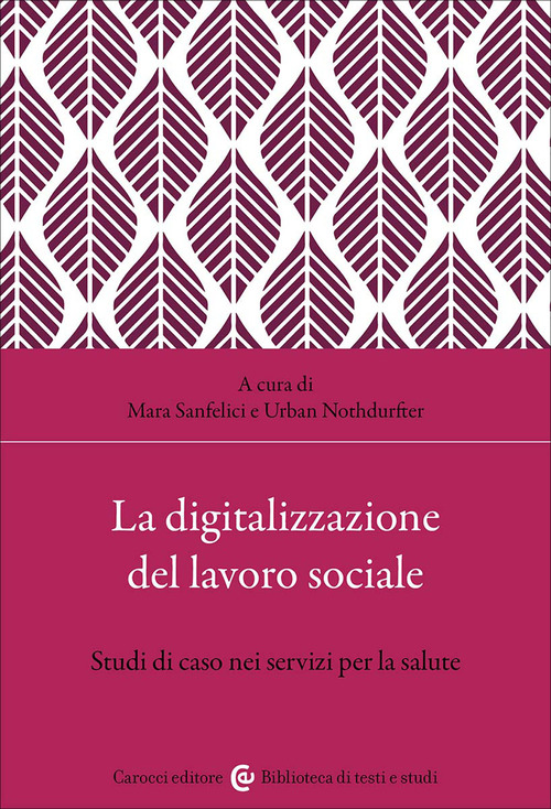 La digitalizzazione del lavoro sociale. Studi di caso nei servizi per la salute