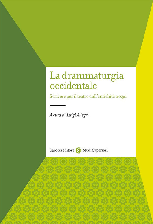 La drammaturgia occidentale. Scrivere per il teatro dall'antichità a oggi