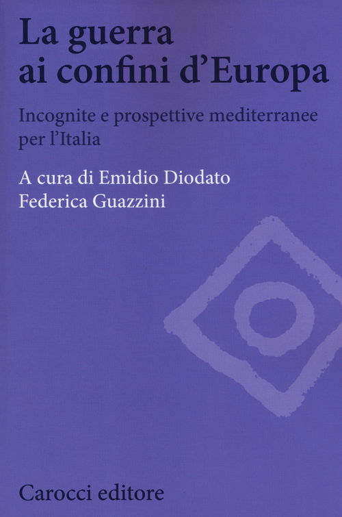 La guerra ai confini d'Europa. Incognite e prospettive mediterranee per l'Italia