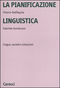 La pianificazione linguistica. Lingue, societ&agrave; e istituzioni