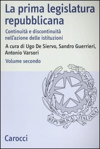 La prima legislatura repubblicana. Continuità e discontinuità nell'azione delle istituzioni