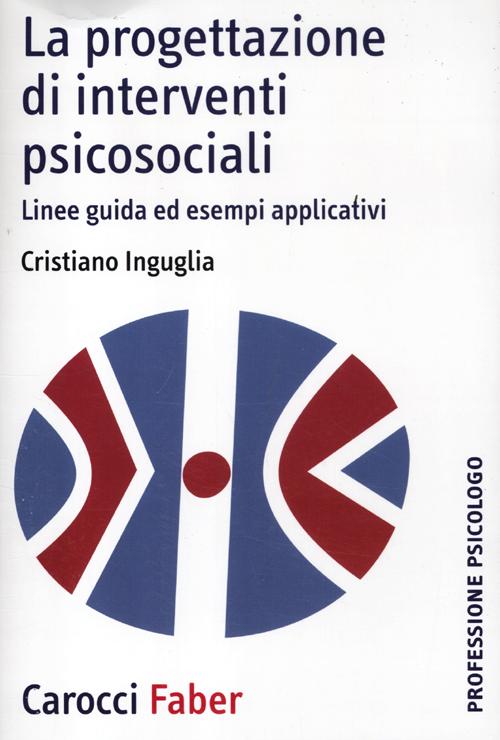 La progettazione di interventi psicosociali. Linee guida ed esempi applicativi