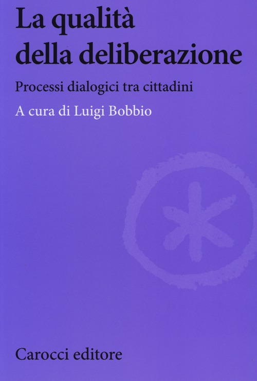 La qualit&agrave; della deliberazione. Processi dialogici tra cittadini