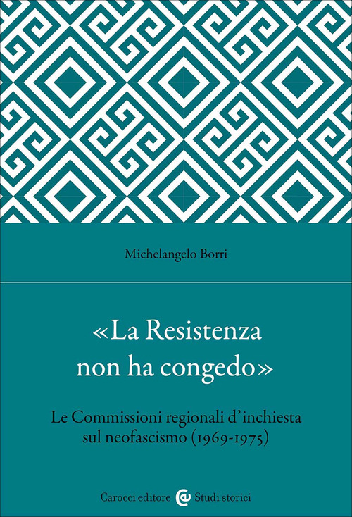 &laquo;La Resistenza non ha congedo&raquo;. Le Commissioni regionali d'inchiesta sul neofascismo (1969-1975)