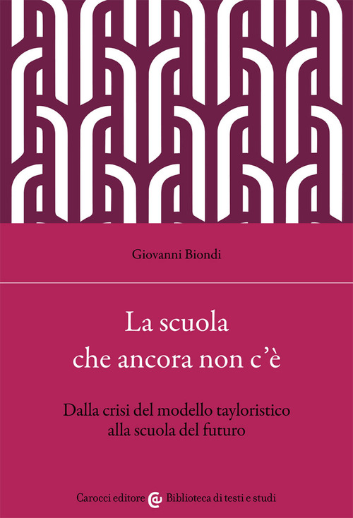 La scuola che ancora non c'è. Dalla crisi del modello tayloristico alla scuola del futuro