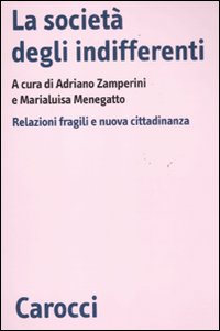 La societ&agrave; degli indifferenti. Relazioni fragili e nuova cittadinanza