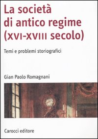 La societ&agrave; di antico regime (XVI-XVIII secolo). Temi e problemi storiografici