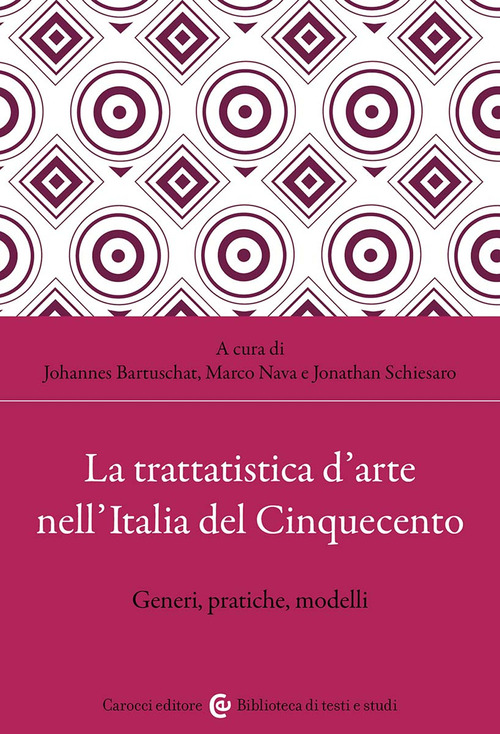 La trattatistica d'arte nell'Italia del Cinquecento. Generi, pratiche, modelli