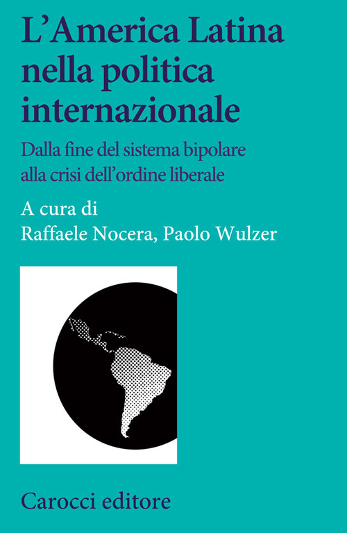 L'America Latina nella politica internazionale. Dalla fine del sistema bipolare alla crisi dell'ordine liberale