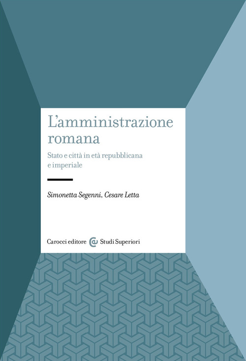 L'amministrazione romana. Stato e citt&agrave; in et&agrave; repubblicana e imperiale