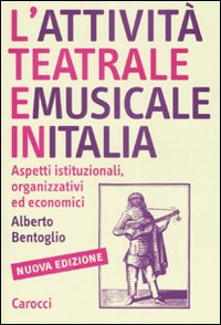 L'attivit&agrave; teatrale e musicale in Italia. Aspetti istituzionali, organizzativi ed economici