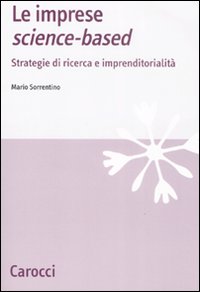 Le imprese science-based. Strategie di ricerca e imprenditorialit&agrave;
