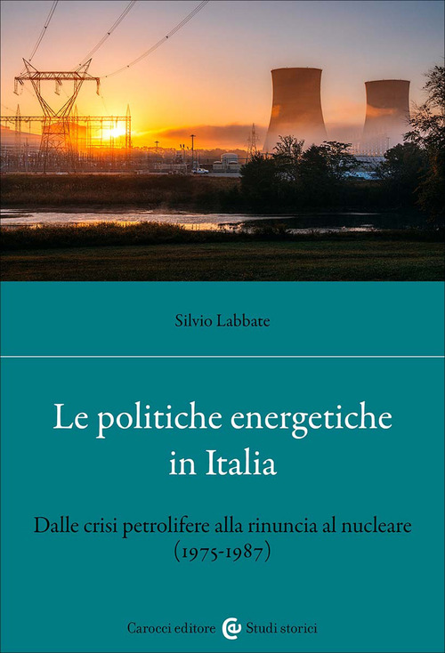 Le politiche energetiche in Italia. Dalle crisi petrolifere alla rinuncia al nucleare (1975-1987)