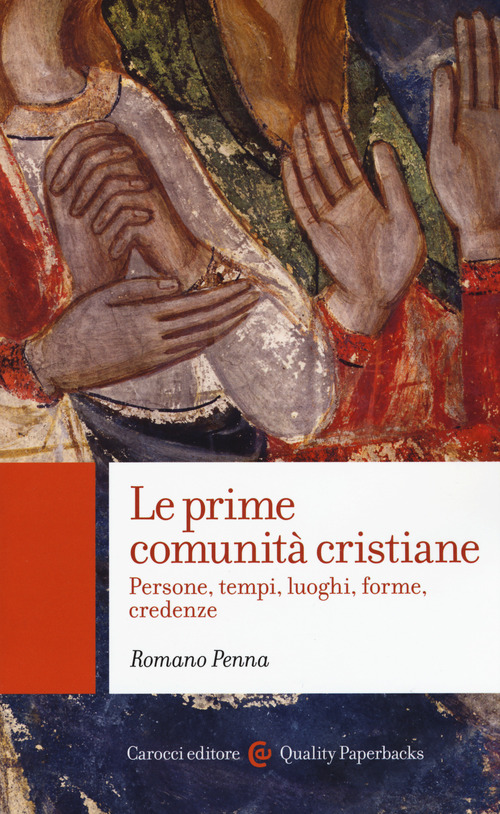 Le prime comunit&agrave; cristiane. Persone, tempi, luoghi, forme, credenze
