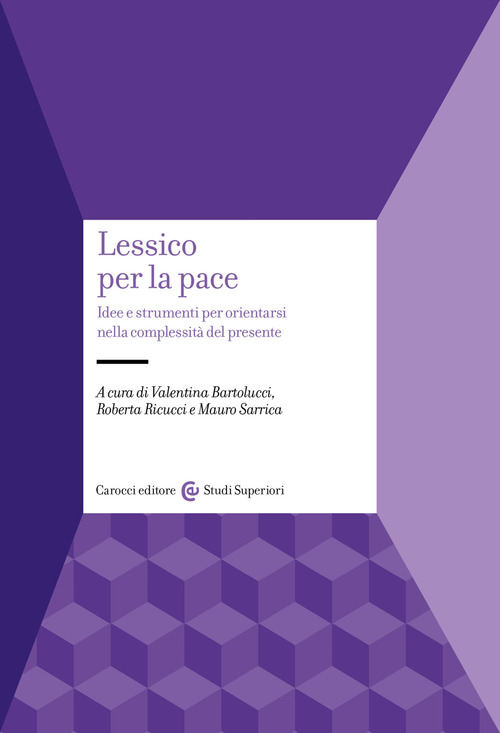 Lessico per la pace. Idee e strumenti per orientarsi nella complessit&agrave; del presente
