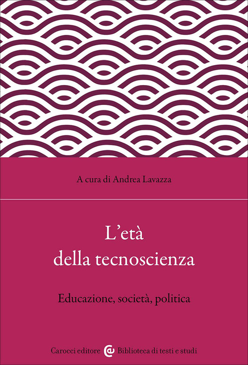 L'et&agrave; della tecnoscienza. Educazione, societ&agrave;, politica