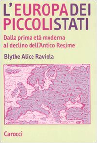 L'Europa dei piccoli stati. Dalla prima et&agrave; moderna al declino dell'antico regime