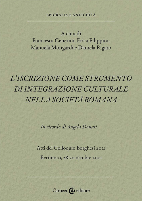 L'iscrizione come strumento di integrazione culturale nella società romana. In ricordo di Angela Donati. Atti del Colloquio Borghesi 2021 (Bertinoro, 28-30 ottobre 2021)