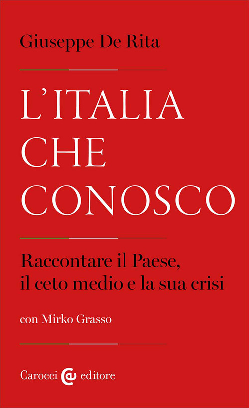 L'Italia che conosco. Raccontare il Paese, il ceto medio e la sua crisi