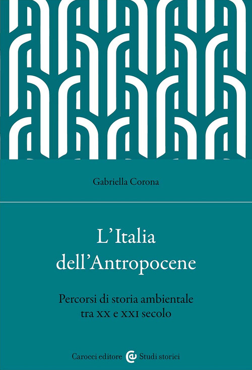 L'Italia dell'Antropocene. Percorsi di storia ambientale tra XX e XXI secolo