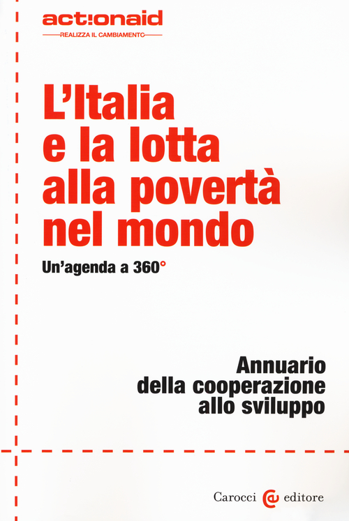 L'Italia e la lotta alla povertà nel mondo. Un'agenda a 360°. Annuario della cooperazione allo sviluppo