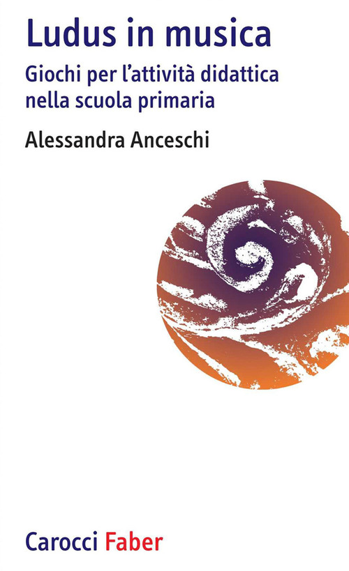 &laquo;Ludus&raquo; in musica. Giochi per l'attivit&agrave; didattica nella scuola primaria