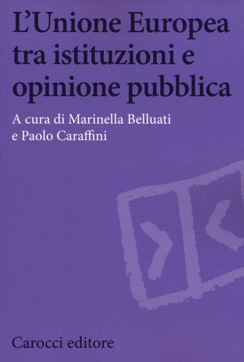 L'Unione Europea tra istituzioni e opinione pubblica