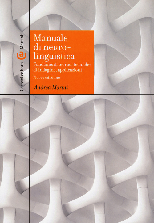 Manuale di neurolinguistica. Fondamenti teorici, tecniche di indagine, applicazioni