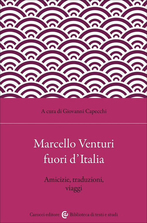 Marcello Venturi fuori d'Italia. Amicizie, traduzioni, viaggi
