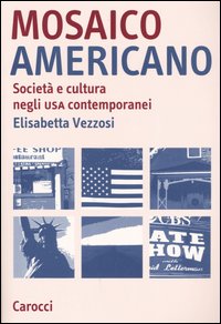Mosaico americano. Societ&agrave; e cultura negli Usa contemporanei
