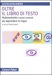 Oltre il libro di testo. Multimedialit&agrave; e nuovi contesti per apprendere le lingue