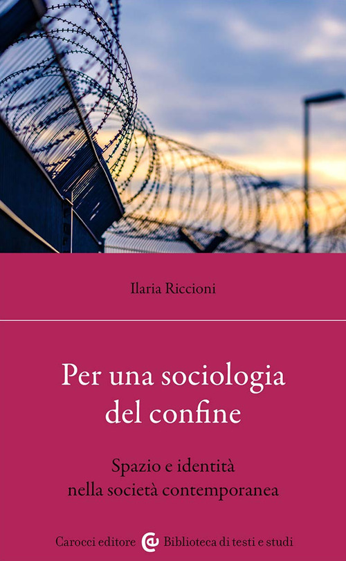 Per una sociologia dei confini. Spazio e identit&agrave; nella societ&agrave; contemporanea