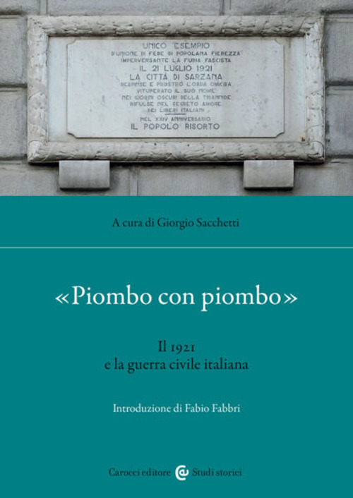 &laquo;Piombo con piombo&raquo;. Il 1921 e la guerra civile italiana
