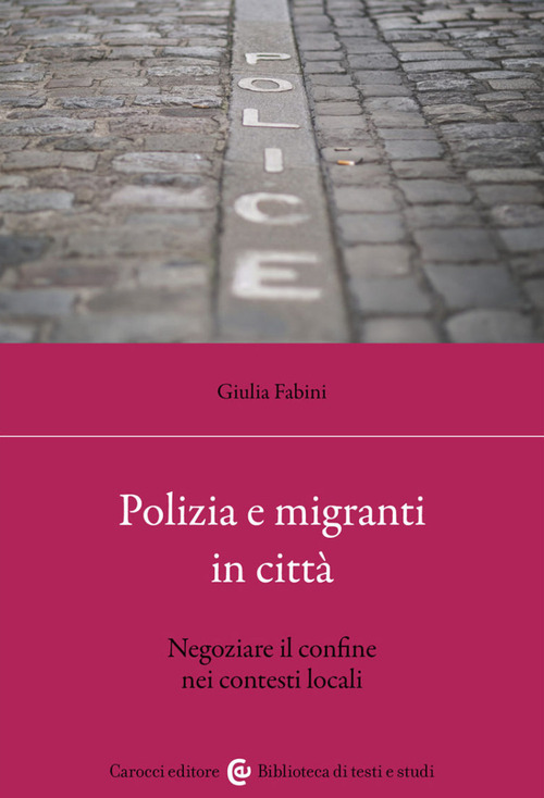 Polizia e migranti in citt&agrave;. Negoziare il confine nei contesti locali