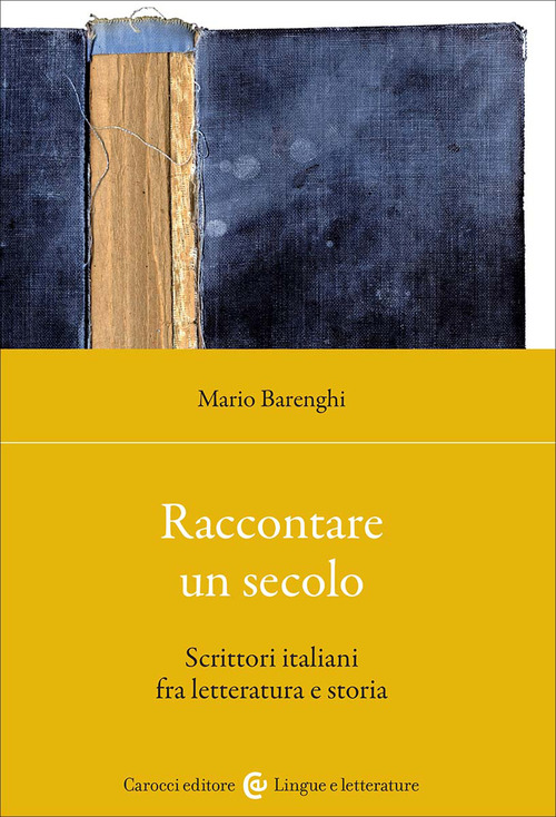Raccontare un secolo. Scrittori italiani fra letteratura e storia