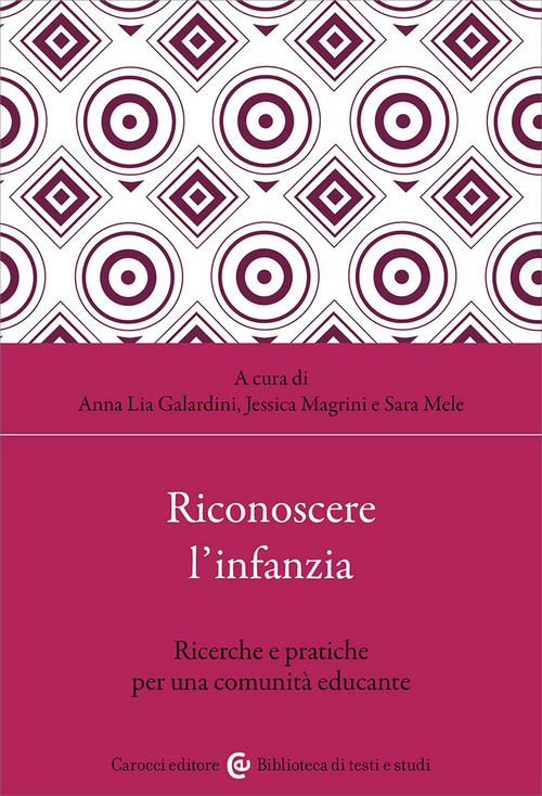 Riconoscere l'infanzia. Ricerche e pratiche per una comunit&agrave; educante