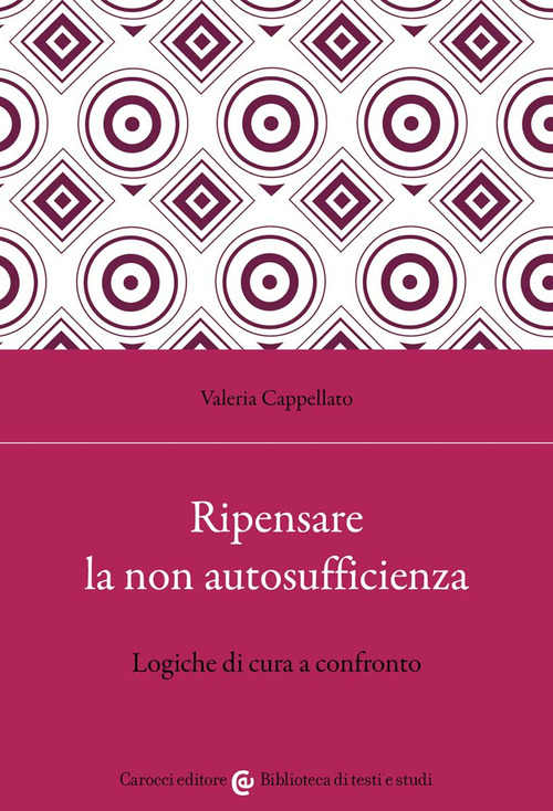 Ripensare la non autosufficienza. Logiche di cura a confronto