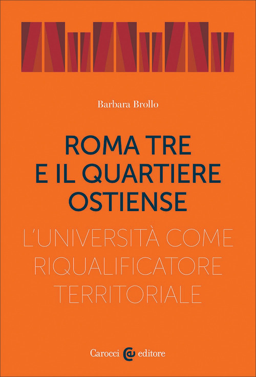 Roma Tre e il quartiere Ostiense. L'universit&agrave; come riqualificatore territoriale
