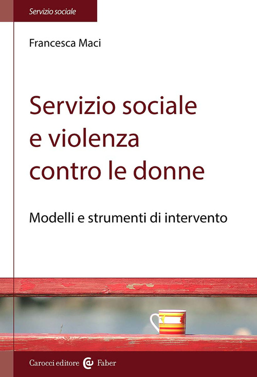 Servizio sociale e violenza contro le donne. Modelli e strumenti di intervento