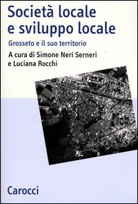 Societ&agrave; locale e sviluppo locale. Grosseto e il suo territorio