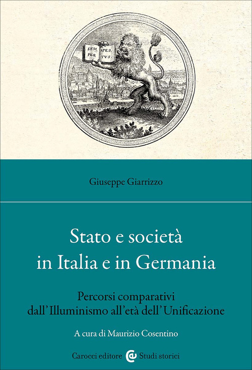 Stato e societ&agrave; in Italia e in Germania. Percorsi comparativi dall'Illuminismo all'et&agrave; dell'Unificazione