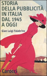 Storia della pubblicit&agrave; in Italia dal 1945 a oggi